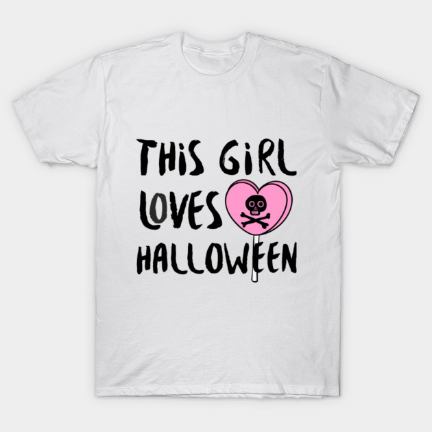 This Girl Loves Halloween Scary Gift Candy Skeleton T-Shirt-TOZ